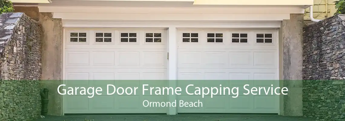 Garage Door Frame Capping Service Ormond Beach