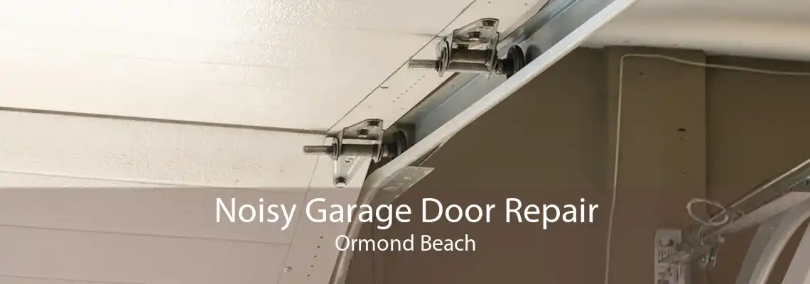 Noisy Garage Door Repair Ormond Beach