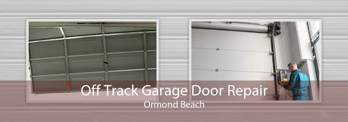 Off Track Garage Door Repair Ormond Beach